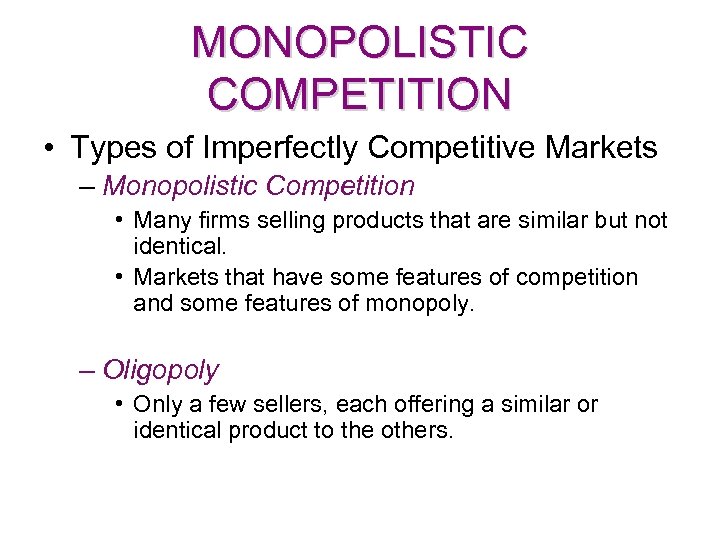 MONOPOLISTIC COMPETITION • Types of Imperfectly Competitive Markets – Monopolistic Competition • Many firms