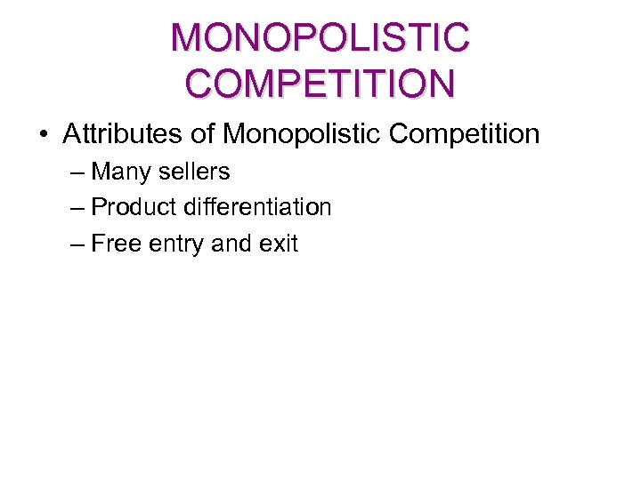 MONOPOLISTIC COMPETITION • Attributes of Monopolistic Competition – Many sellers – Product differentiation –