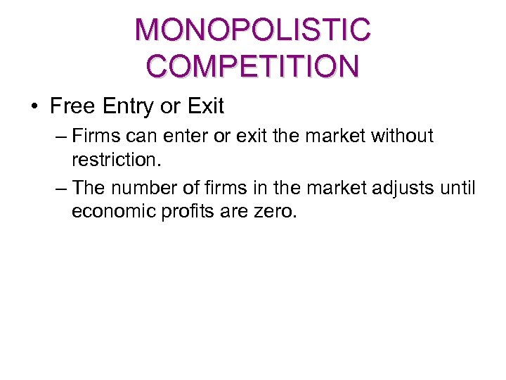 MONOPOLISTIC COMPETITION • Free Entry or Exit – Firms can enter or exit the