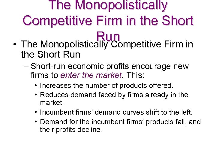  • The Monopolistically Competitive Firm in the Short Run – Short-run economic profits