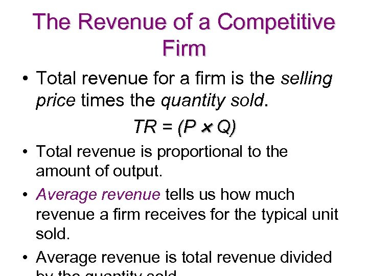 The Revenue of a Competitive Firm • Total revenue for a firm is the