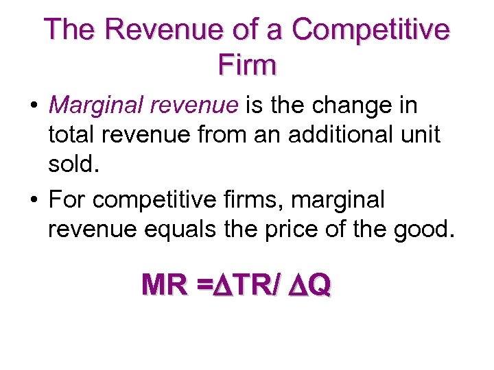 The Revenue of a Competitive Firm • Marginal revenue is the change in total