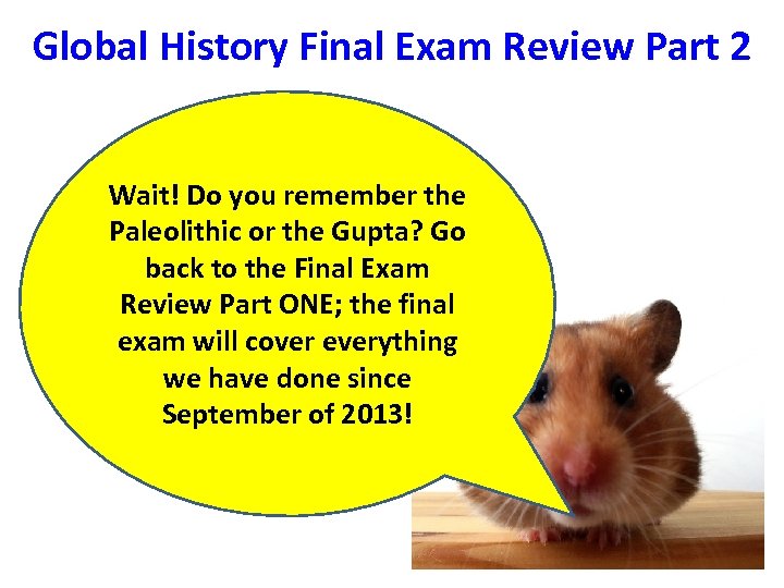 Global History Final Exam Review Part 2 Wait! Do you remember the Paleolithic or