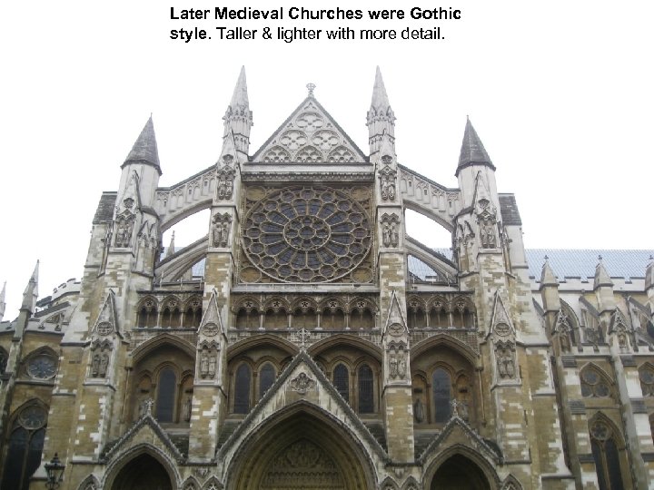 Later Medieval Churches were Gothic style. Taller & lighter with more detail. 