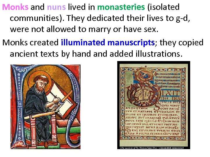 Monks and nuns lived in monasteries (isolated communities). They dedicated their lives to g-d,