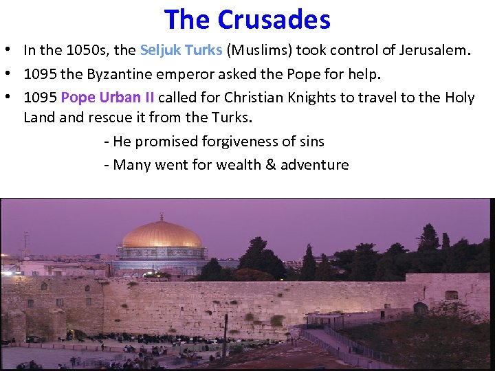 The Crusades • In the 1050 s, the Seljuk Turks (Muslims) took control of