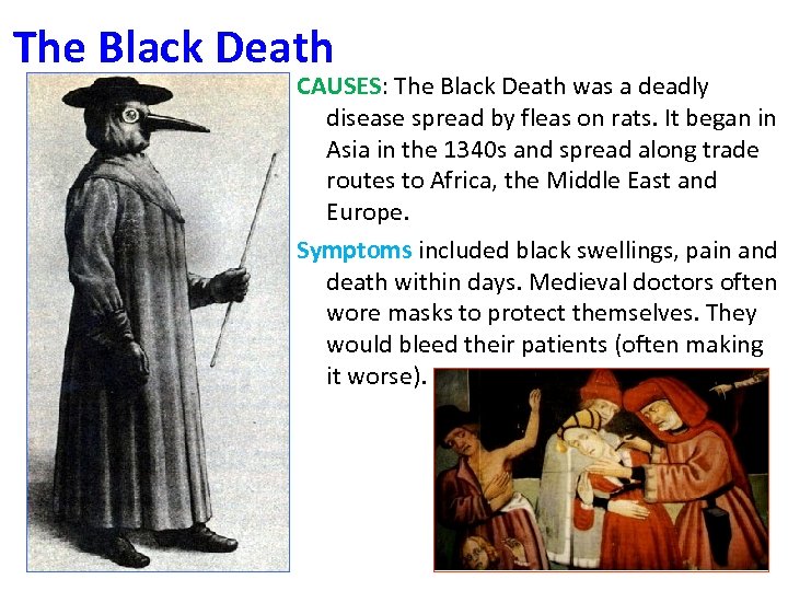 The Black Death CAUSES: The Black Death was a deadly disease spread by fleas