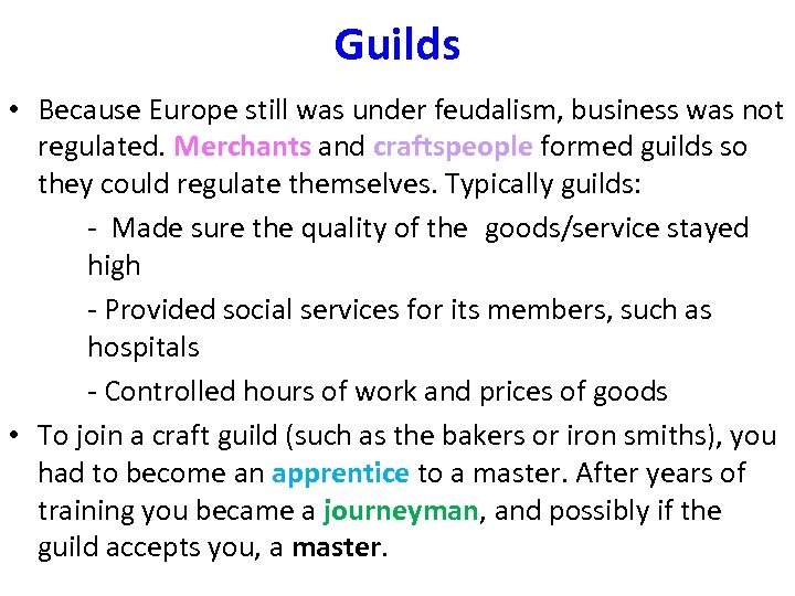 Guilds • Because Europe still was under feudalism, business was not regulated. Merchants and