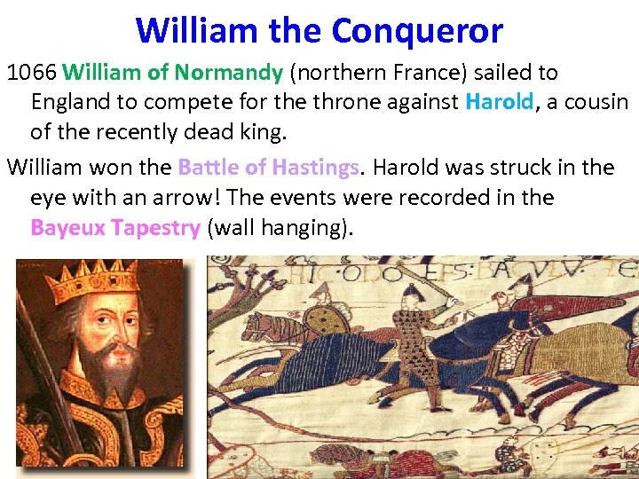 William the Conqueror 1066 William of Normandy (northern France) sailed to England to compete