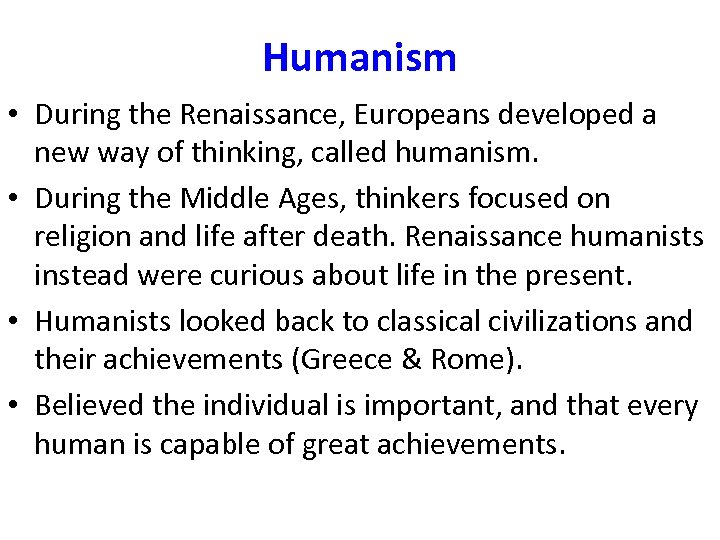 Humanism • During the Renaissance, Europeans developed a new way of thinking, called humanism.