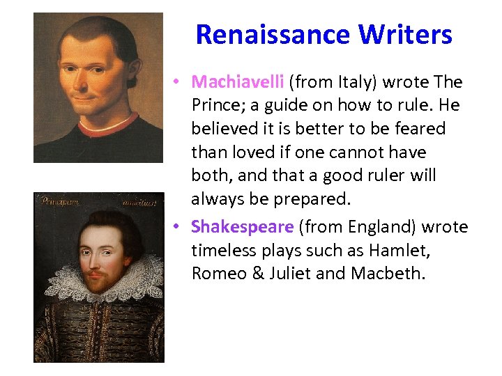 Renaissance Writers • Machiavelli (from Italy) wrote The Prince; a guide on how to