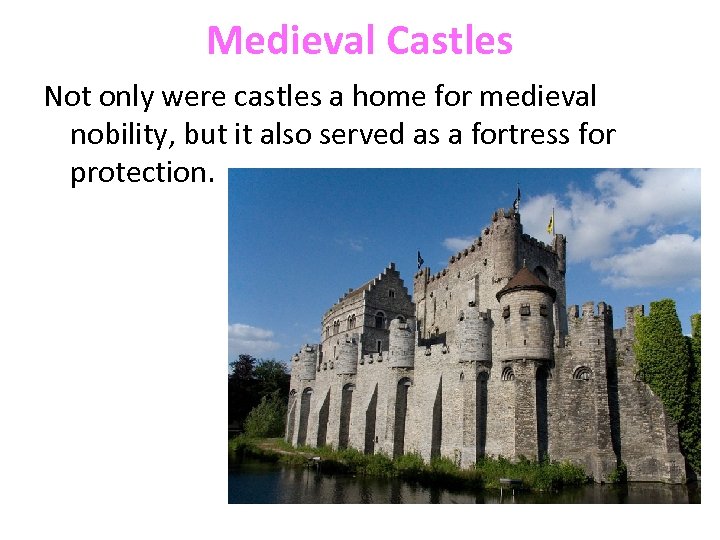 Medieval Castles Not only were castles a home for medieval nobility, but it also