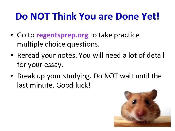 Do NOT Think You are Done Yet! • Go to regentsprep. org to take