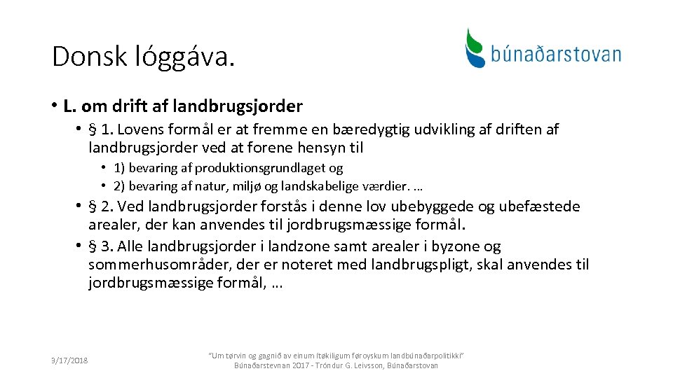 Donsk lóggáva. • L. om drift af landbrugsjorder • § 1. Lovens formål er