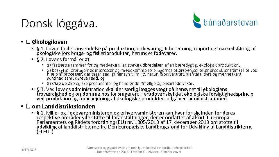 Donsk lóggáva. • L. Økologiloven • § 1. Loven finder anvendelse på produktion, opbevaring,