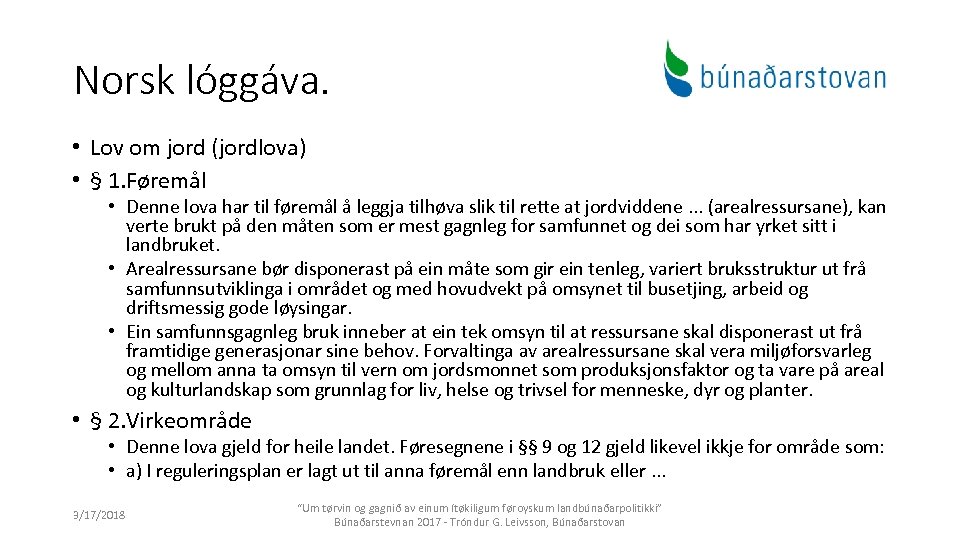Norsk lóggáva. • Lov om jord (jordlova) • § 1. Føremål • Denne lova