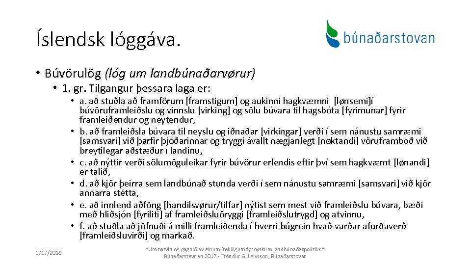 Íslendsk lóggáva. • Búvörulög (lóg um landbúnaðarvørur) • 1. gr. Tilgangur þessara laga er: