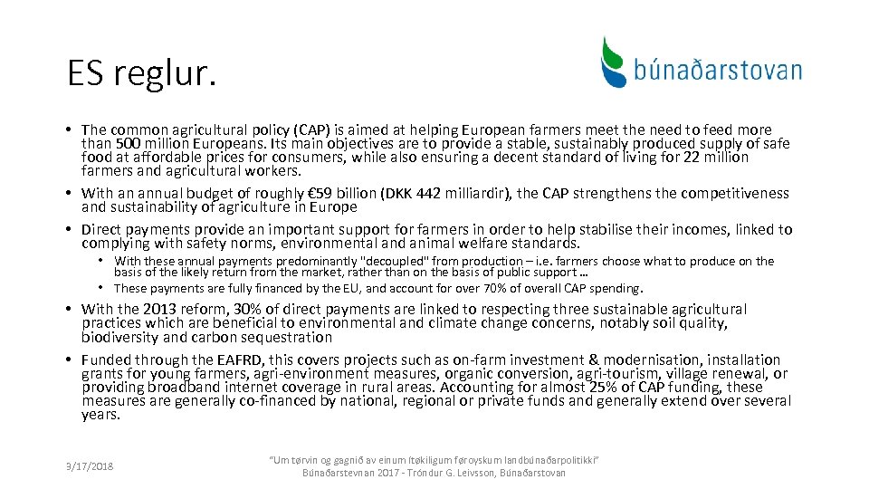 ES reglur. • The common agricultural policy (CAP) is aimed at helping European farmers