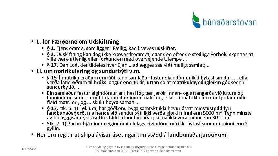  • L. for Færøerne om Udskiftning • § 1. Ejendomme, som ligger i