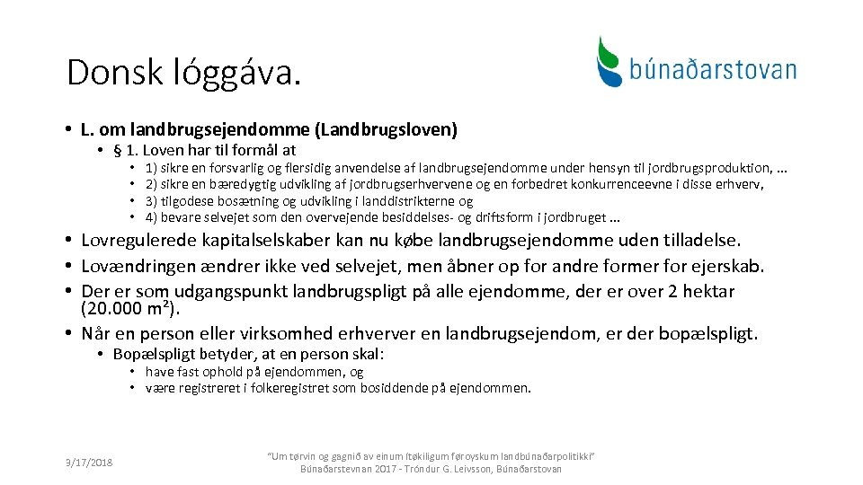 Donsk lóggáva. • L. om landbrugsejendomme (Landbrugsloven) • § 1. Loven har til formål