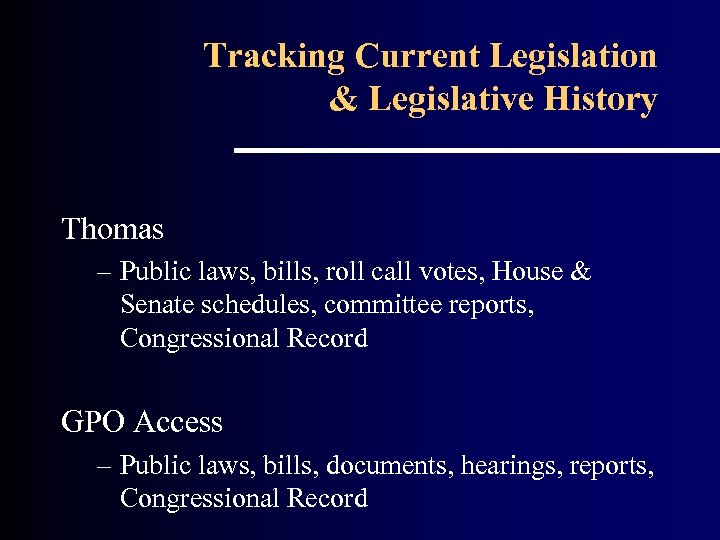 Tracking Current Legislation & Legislative History Thomas – Public laws, bills, roll call votes,