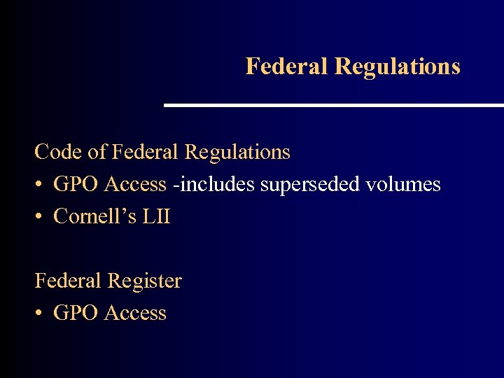 Federal Regulations Code of Federal Regulations • GPO Access -includes superseded volumes • Cornell’s