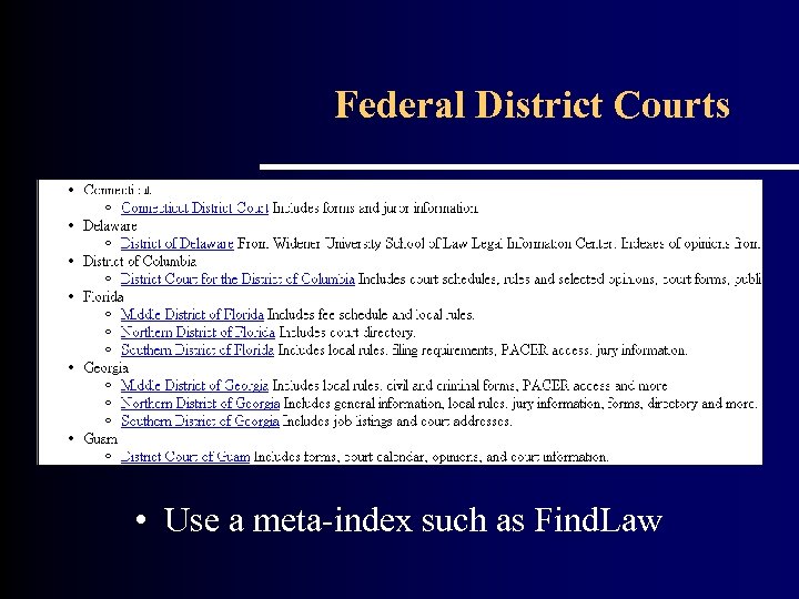 Federal District Courts • Use a meta-index such as Find. Law 