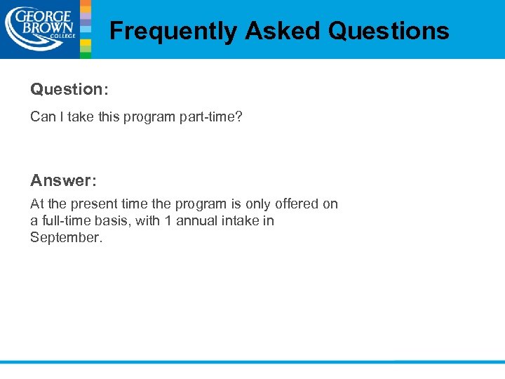 Frequently Asked Questions Question: Can I take this program part-time? Answer: At the present