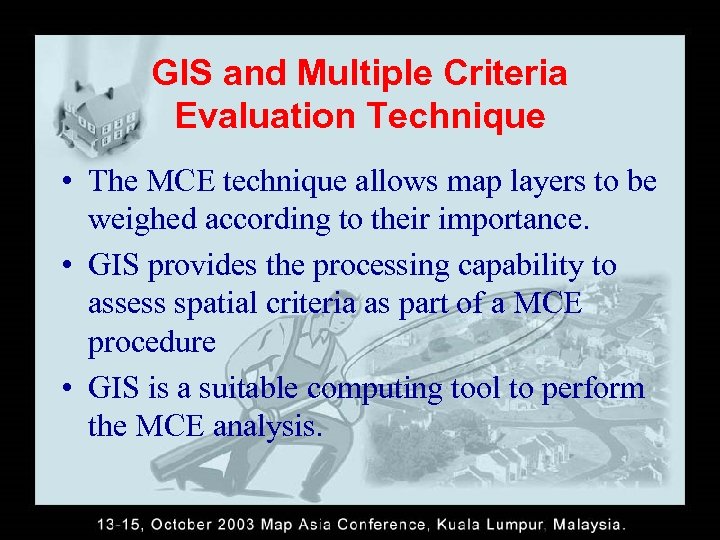 GIS and Multiple Criteria Evaluation Technique • The MCE technique allows map layers to