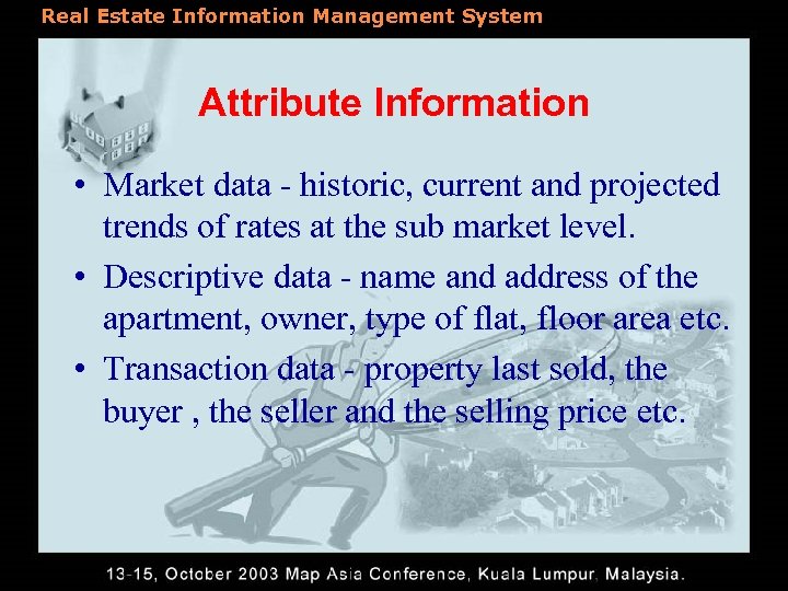 Real Estate Information Management System Attribute Information • Market data - historic, current and