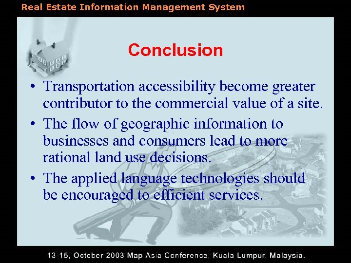 Real Estate Information Management System Conclusion • Transportation accessibility become greater contributor to the