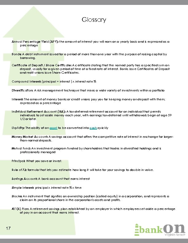Glossary Annual Percentage Yield (APY): the amount of interest you will earn on a