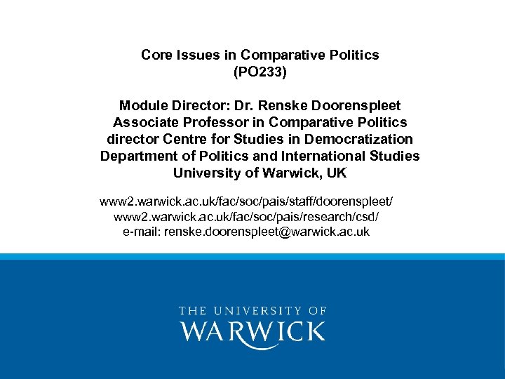 Core Issues in Comparative Politics (PO 233) Module Director: Dr. Renske Doorenspleet Associate Professor