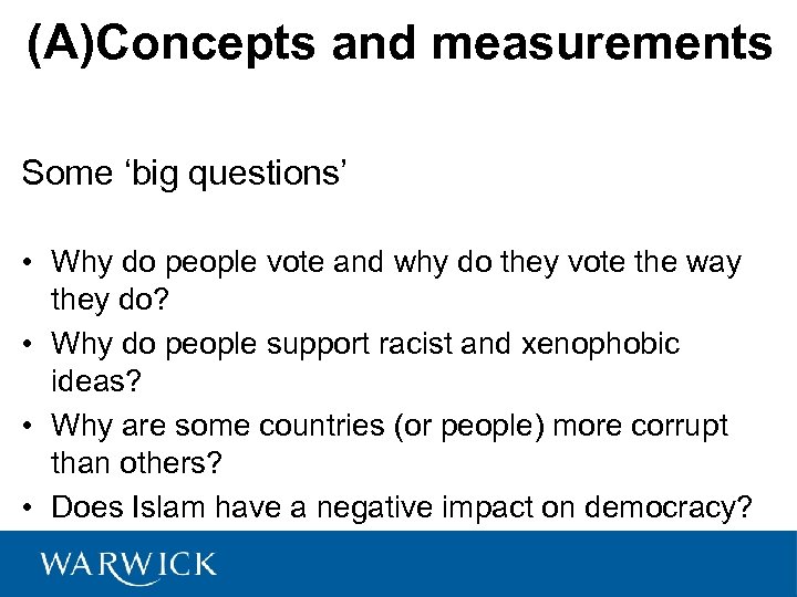 (A)Concepts and measurements Some ‘big questions’ • Why do people vote and why do