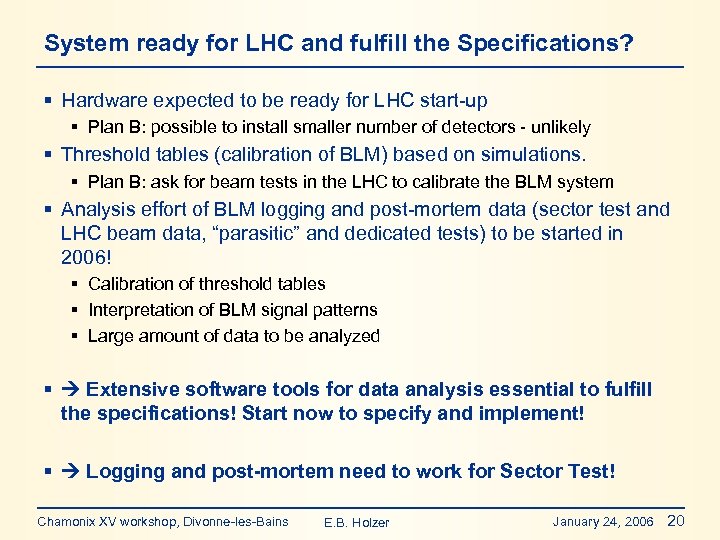 System ready for LHC and fulfill the Specifications? § Hardware expected to be ready