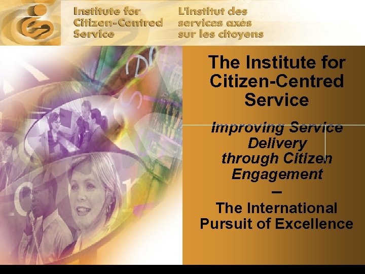 The Institute for Citizen-Centred Service Improving Service Delivery through Citizen Engagement – The International