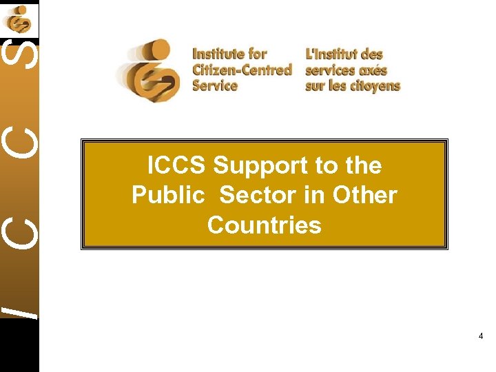 I C C S ICCS Support to the Public Sector in Other Countries 4