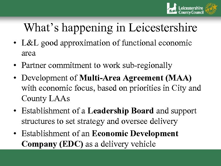 What’s happening in Leicestershire • L&L good approximation of functional economic area • Partner