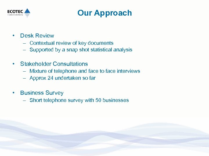 Our Approach • Desk Review – Contextual review of key documents – Supported by