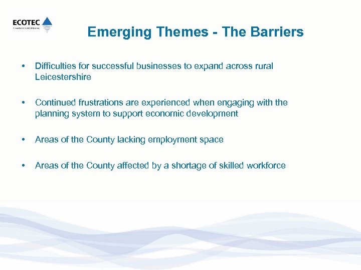Emerging Themes - The Barriers • Difficulties for successful businesses to expand across rural