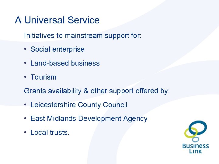 A Universal Service Initiatives to mainstream support for: • Social enterprise • Land-based business