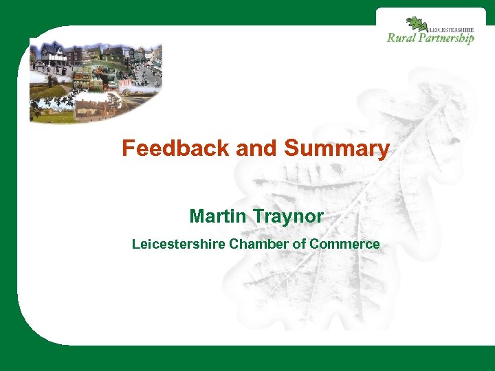 Feedback and Summary Martin Traynor Leicestershire Chamber of Commerce 