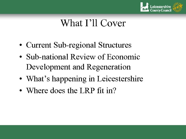 What I’ll Cover • Current Sub-regional Structures • Sub-national Review of Economic Development and
