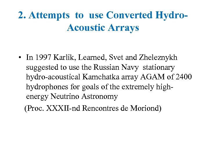 2. Attempts to use Converted Hydro. Acoustic Arrays • In 1997 Karlik, Learned, Svet