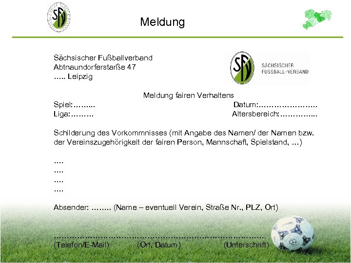 Meldung Sächsischer Fußballverband Abtnaundorferstarße 47 …. . Leipzig Meldung fairen Verhaltens Spiel: ……. .