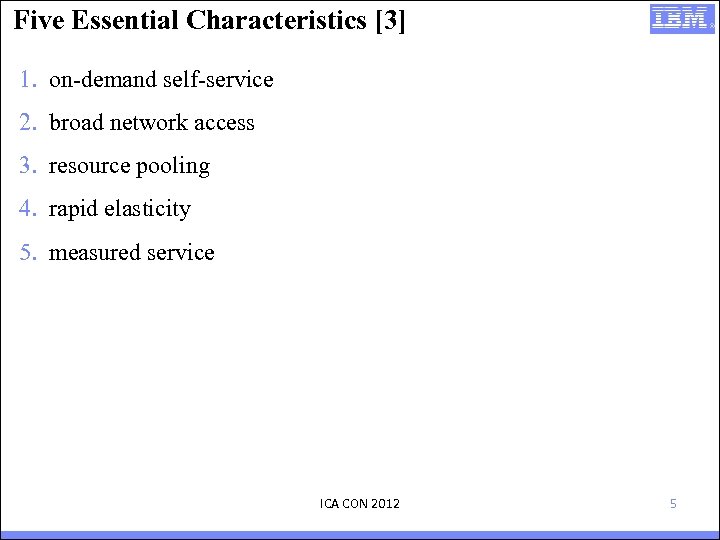 Five Essential Characteristics [3] 1. on-demand self-service 2. broad network access 3. resource pooling