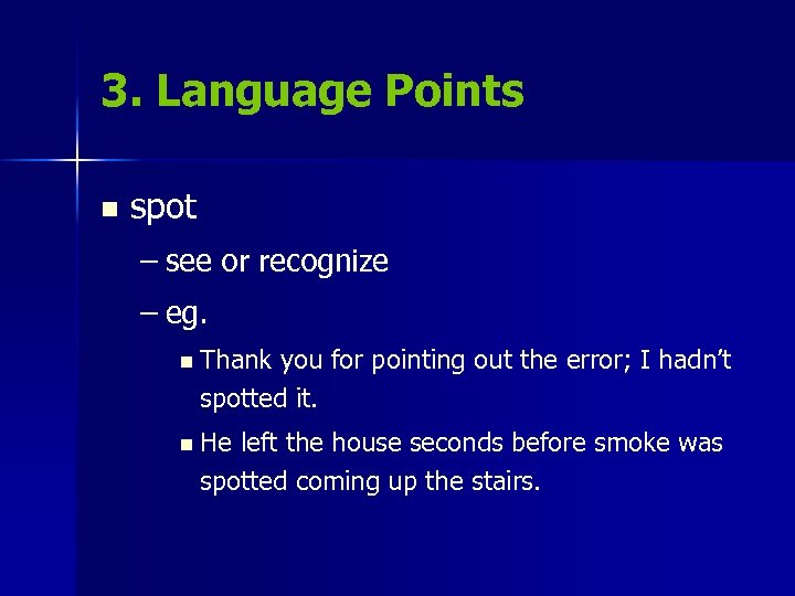 3. Language Points n spot – see or recognize – eg. n Thank you