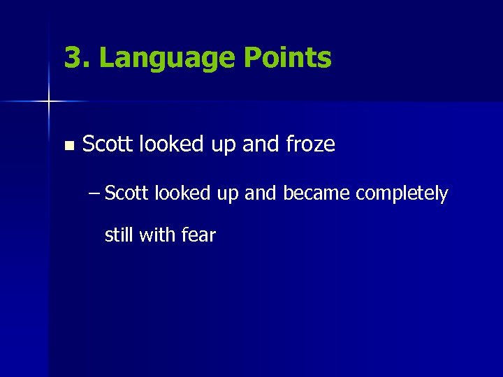 3. Language Points n Scott looked up and froze – Scott looked up and