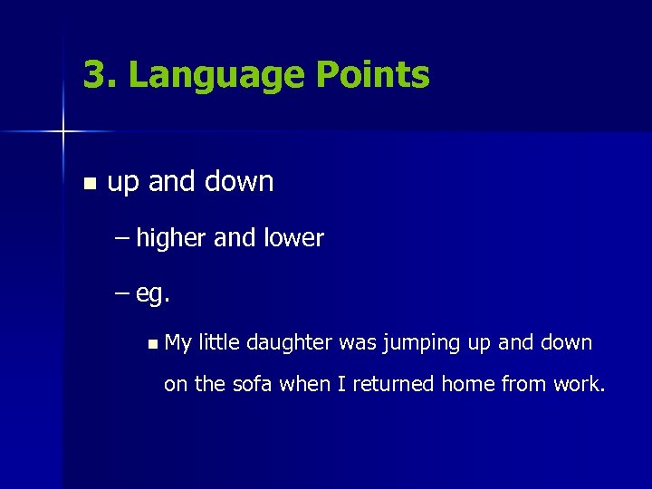 3. Language Points n up and down – higher and lower – eg. n