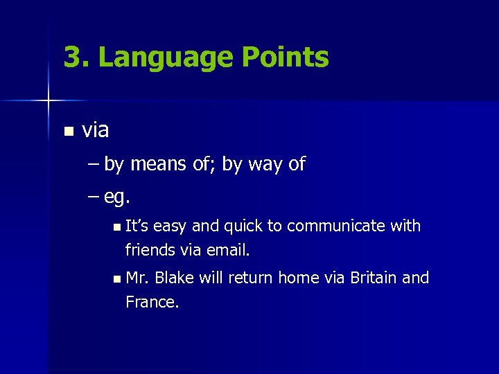 3. Language Points n via – by means of; by way of – eg.